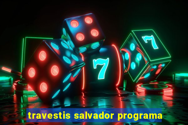 travestis salvador programa